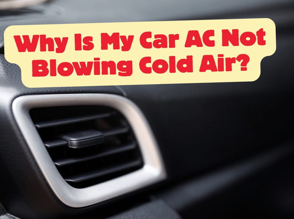 Why Is My Car AC Not Blowing Cold Air?